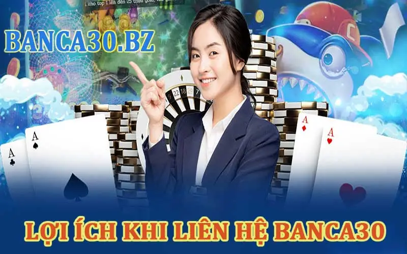 Những lợi ích vượt trội khi liên hệ Banca30